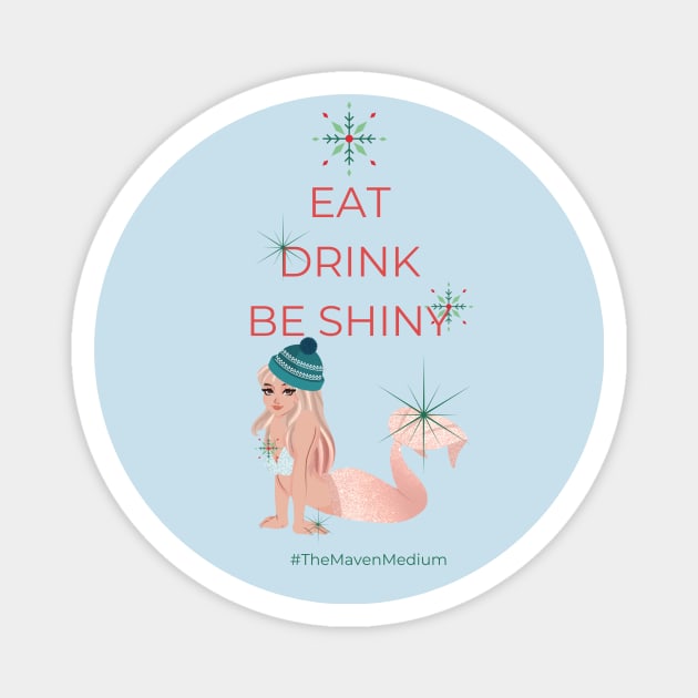 The Maven Medium- Eat, Drink, and Be Shiny Magnet by TheMavenMedium